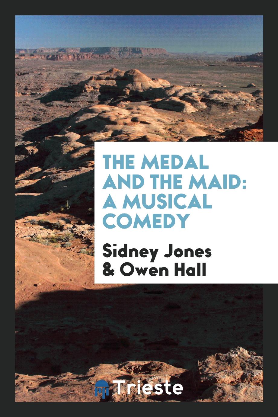 The Medal and the Maid: A Musical Comedy