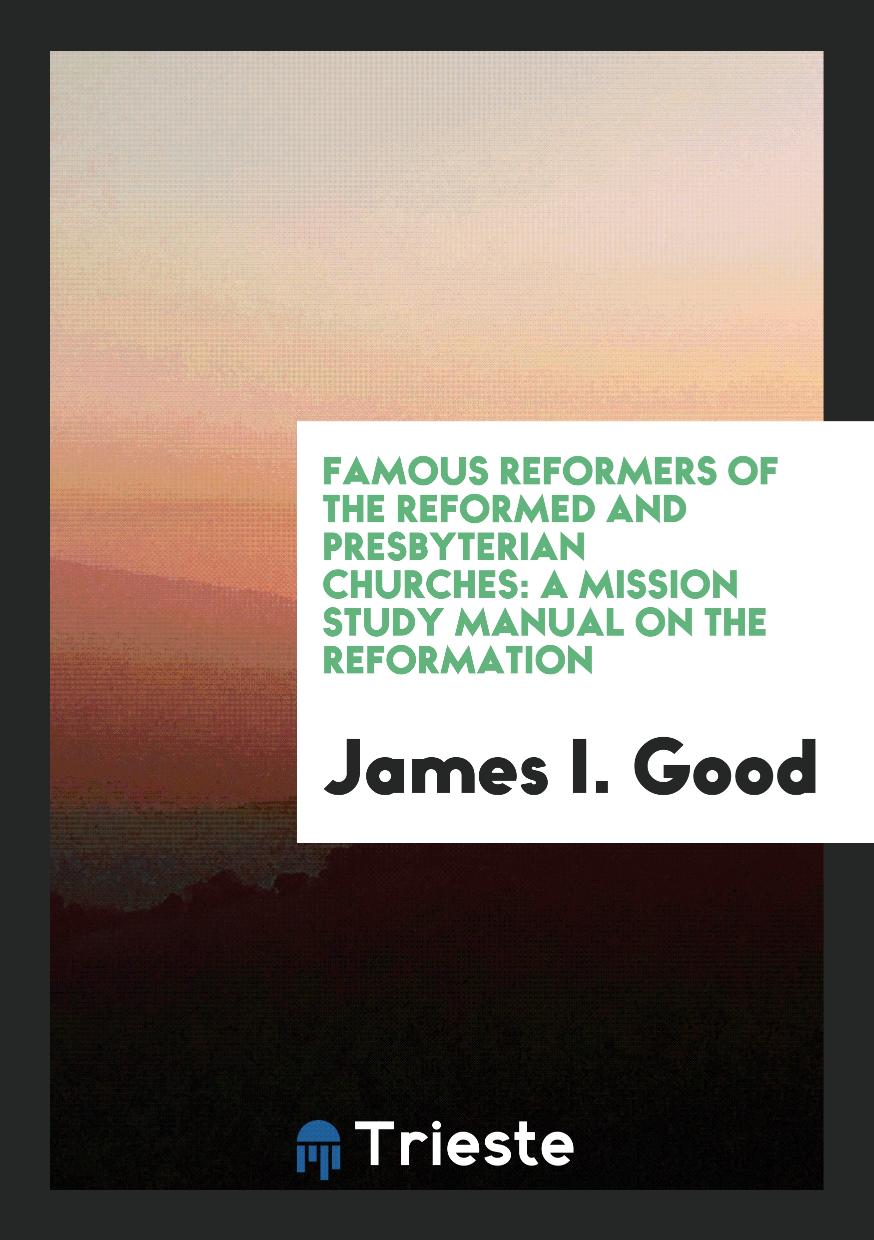 Famous Reformers of the Reformed and Presbyterian Churches: A Mission Study Manual on the Reformation