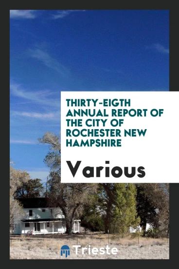 Thirty-Eigth Annual Report of the City of Rochester new Hampshire