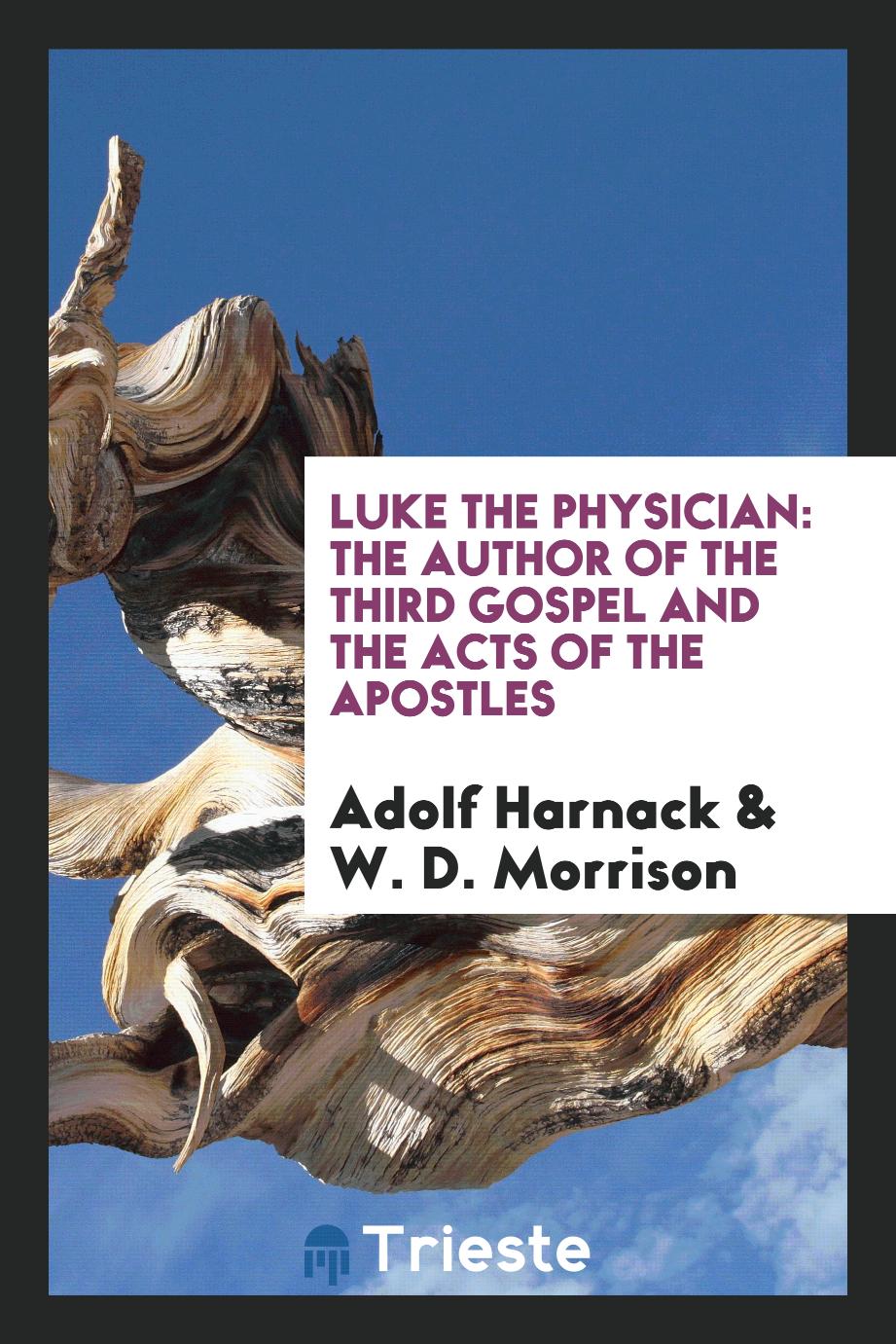 Luke the physician: the author of the Third gospel and the Acts of the Apostles