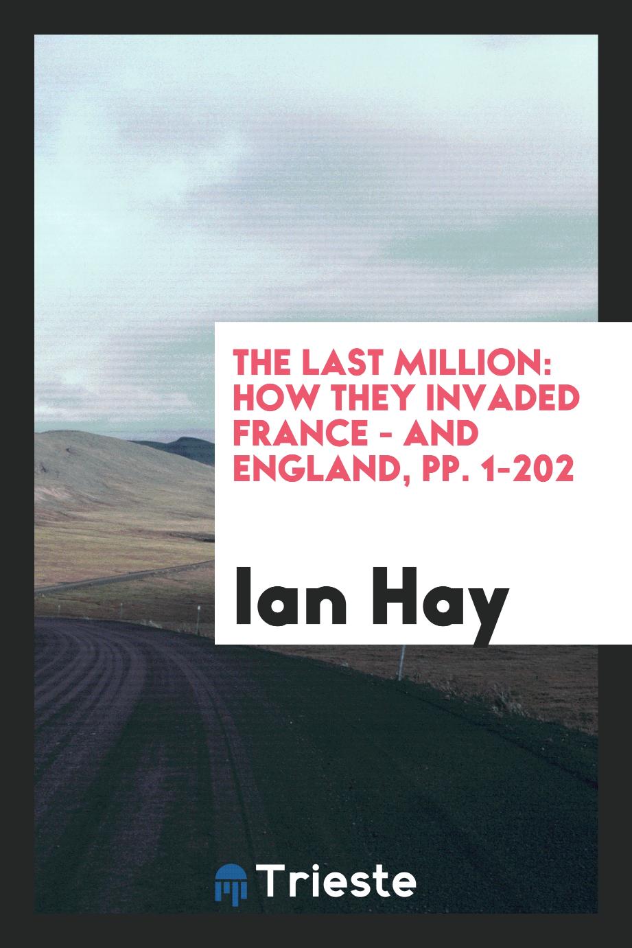 The Last Million: How They Invaded France - and England, pp. 1-202