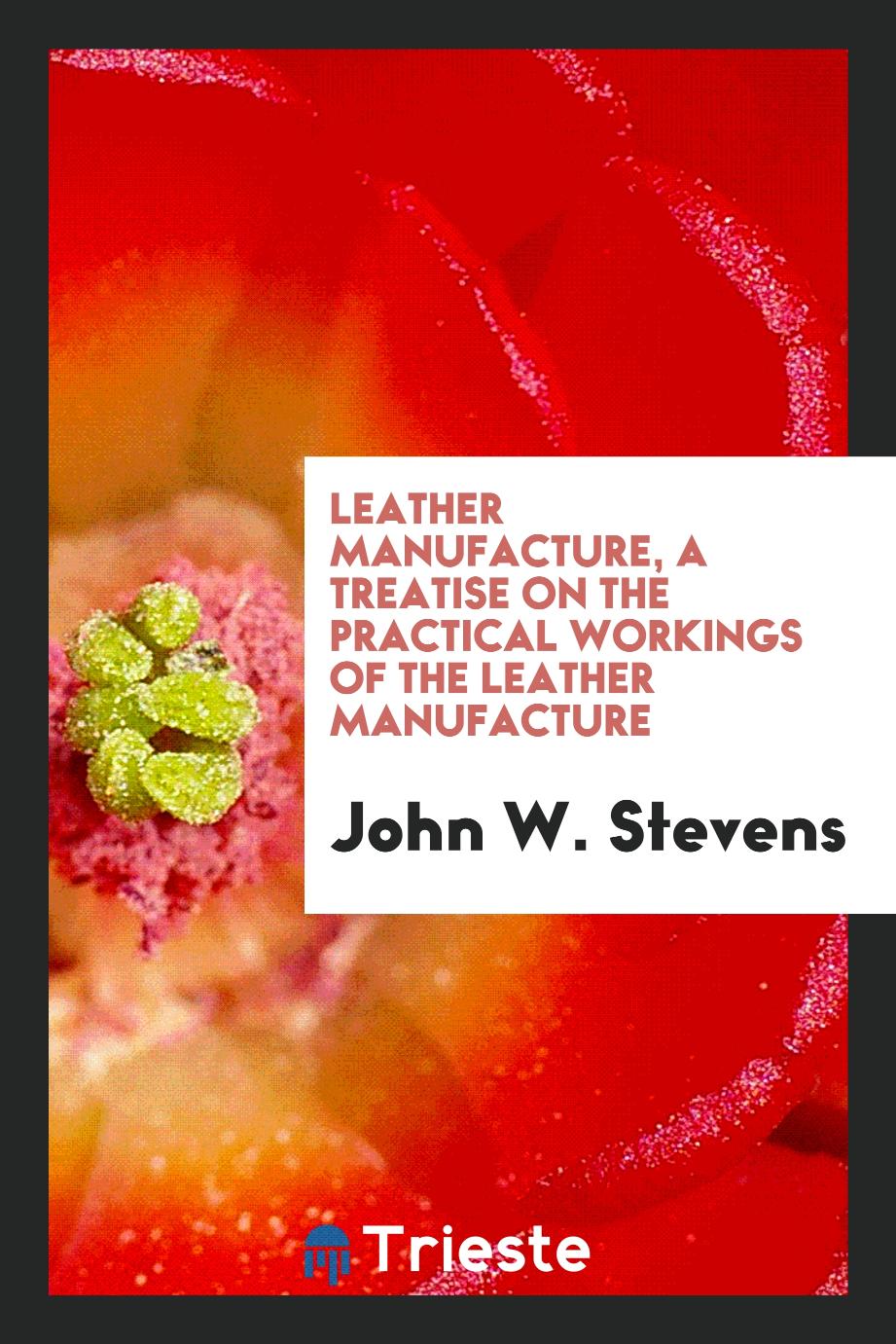 Leather manufacture, a treatise on the practical workings of the leather manufacture