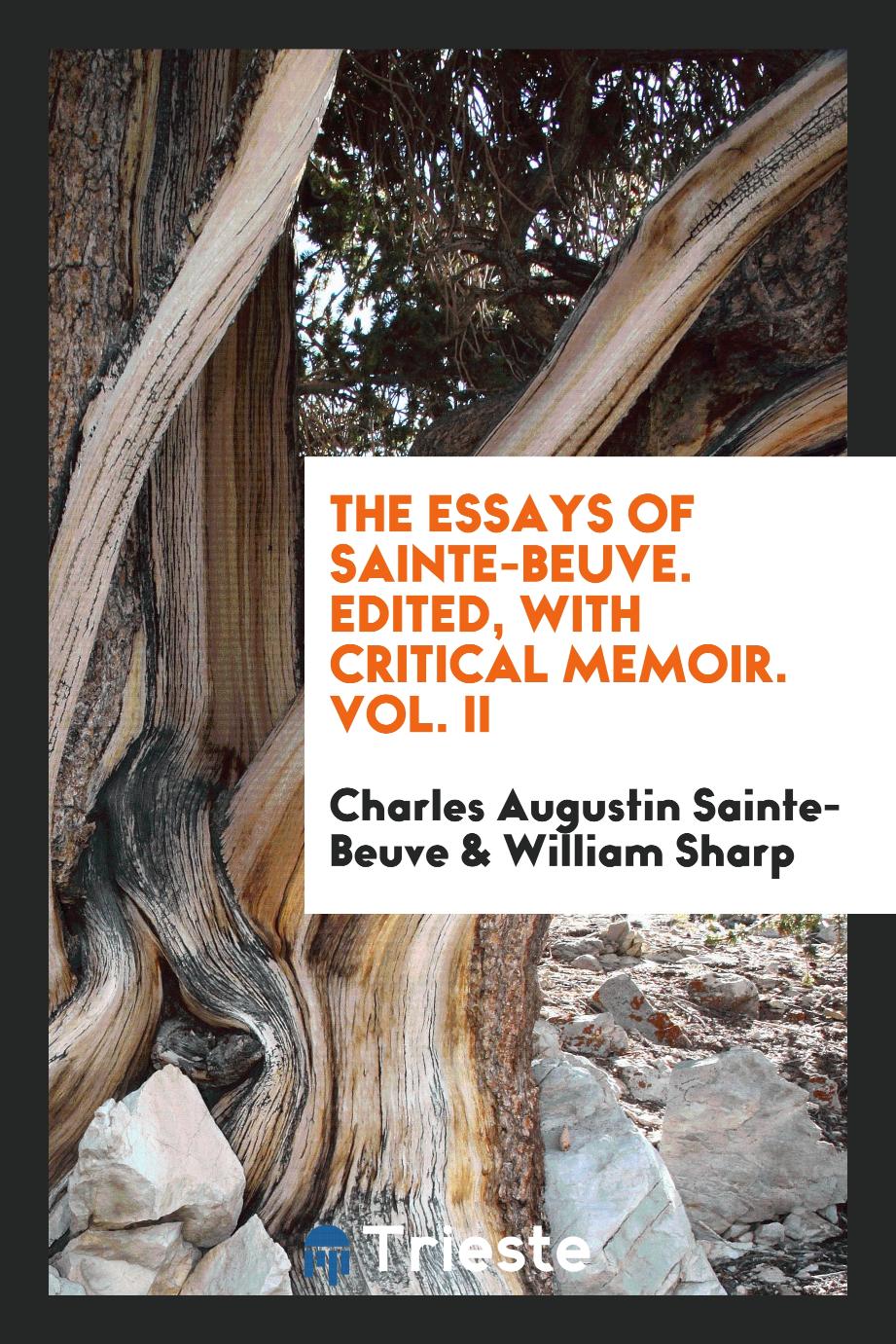 The essays of Sainte-Beuve. Edited, with critical memoir. Vol. II