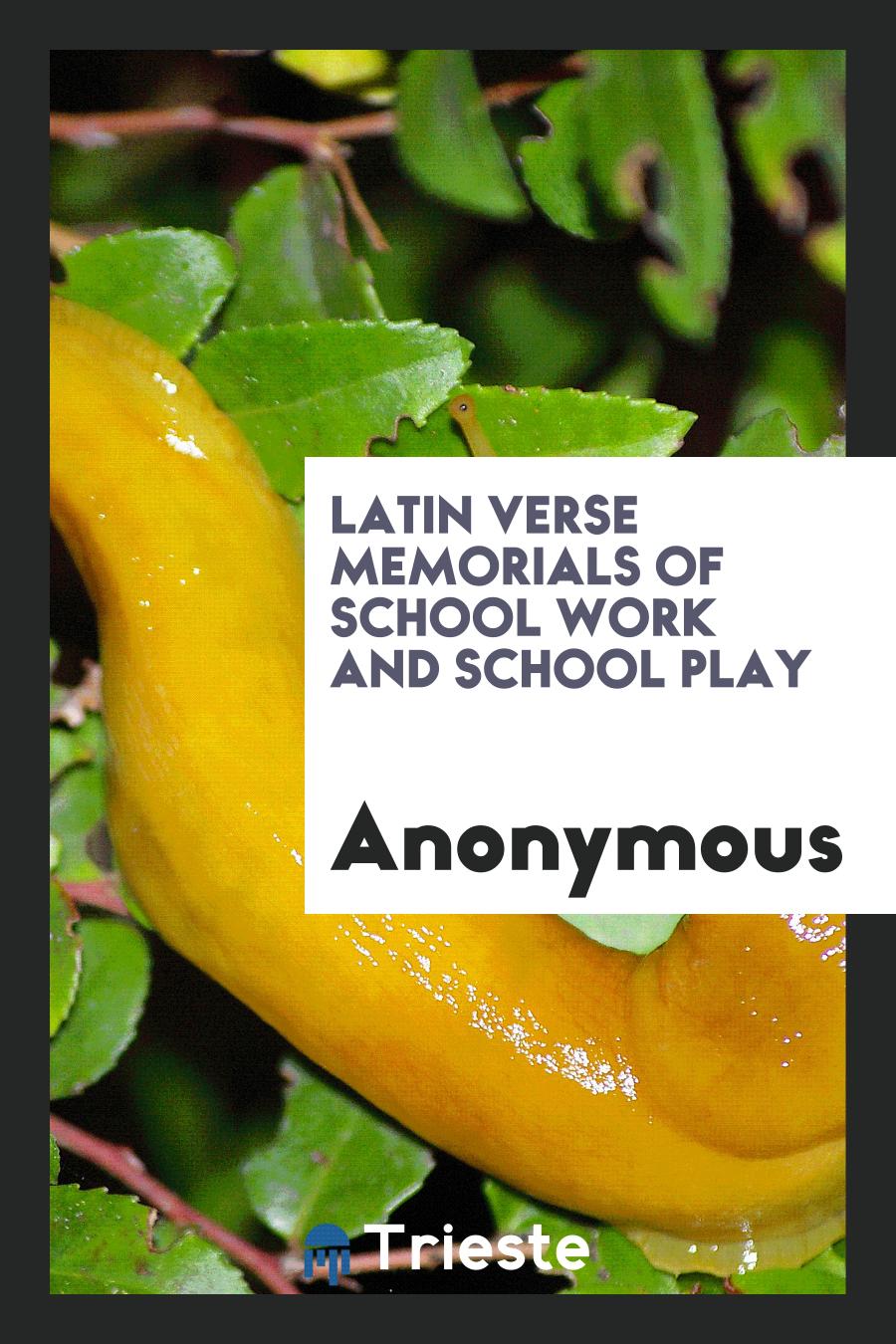 Latin verse memorials of school work and school play