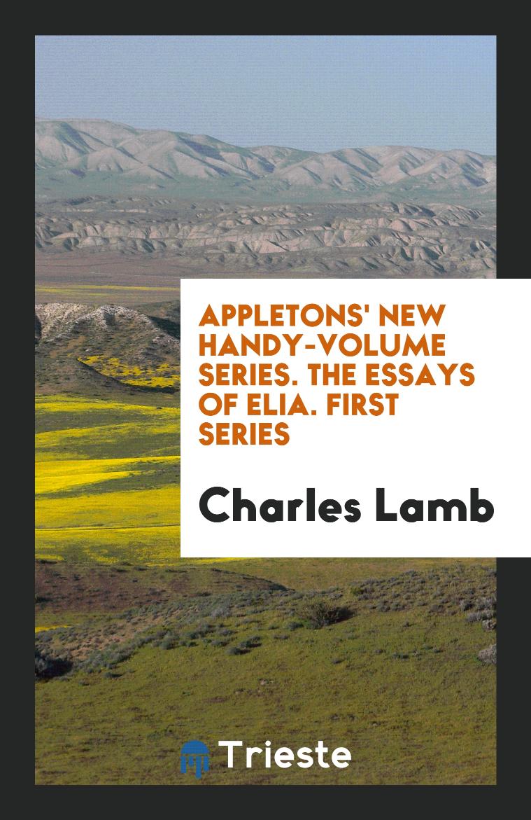 Charles Lamb - Appletons' New Handy-Volume Series. The Essays of Elia. First Series