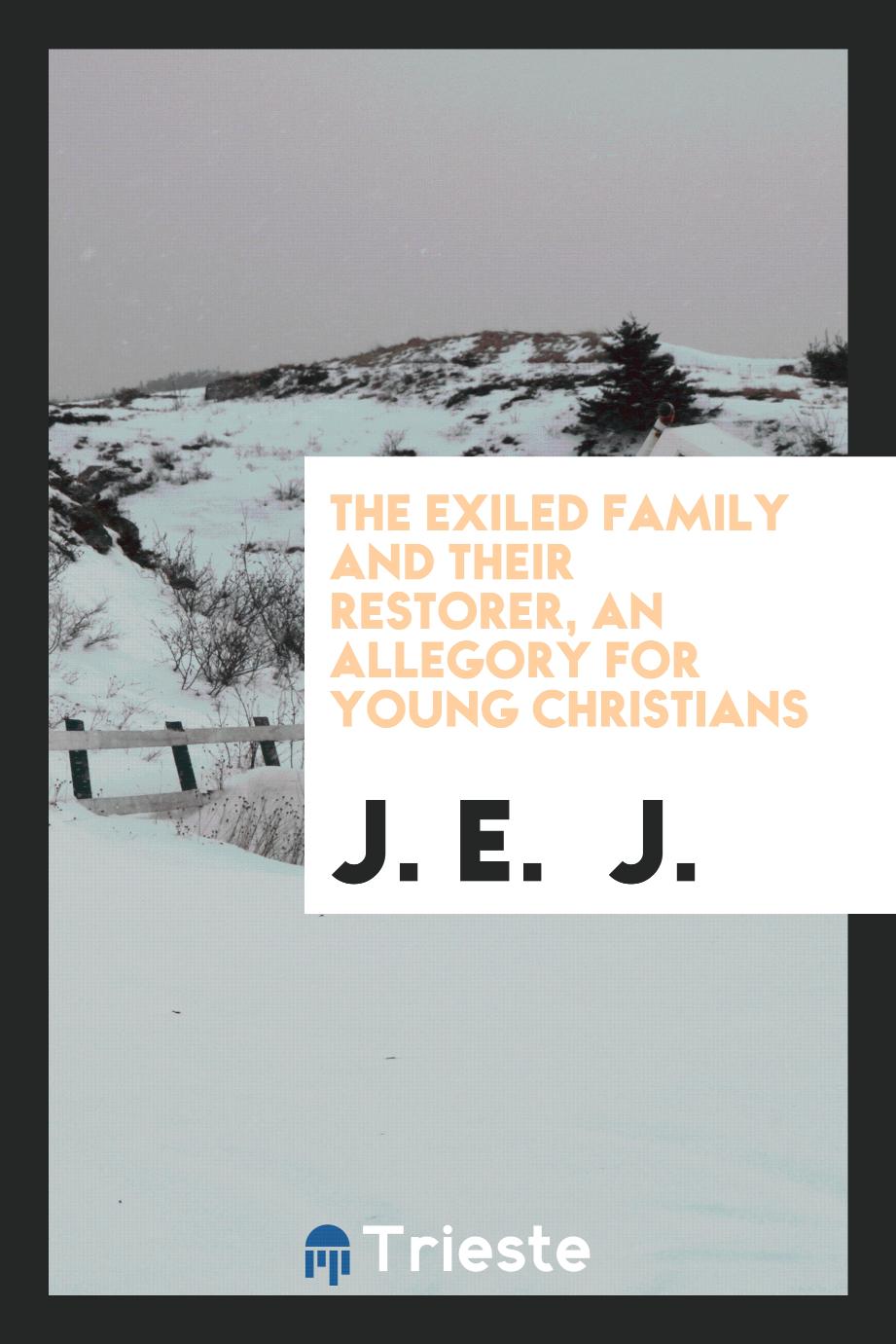 The exiled family and their restorer, an allegory for young Christians