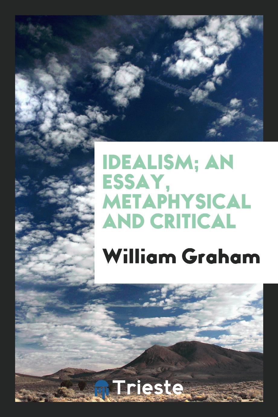 Idealism; an Essay, Metaphysical and Critical