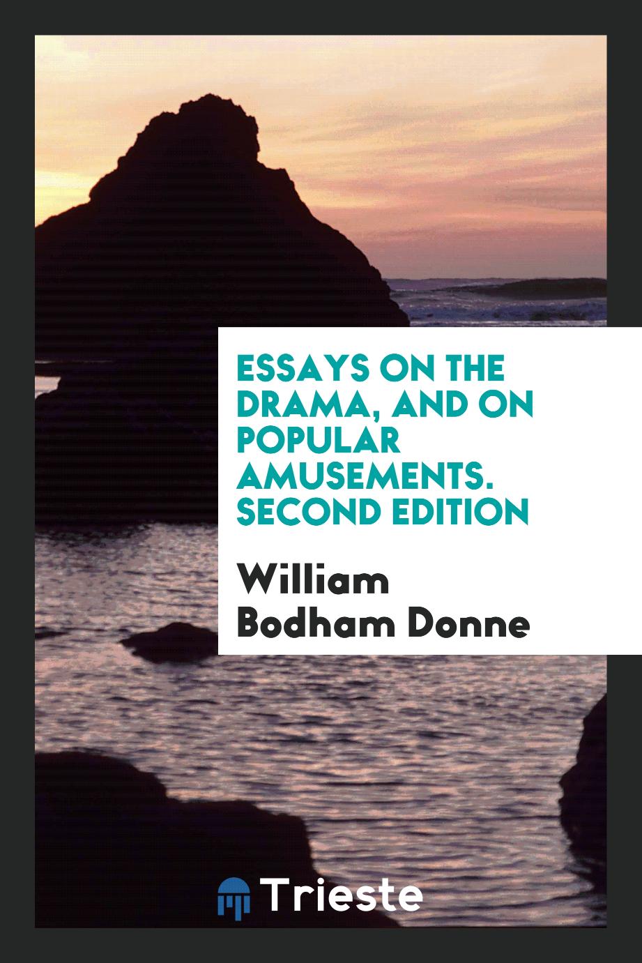 Essays on the Drama, and on Popular Amusements. Second Edition