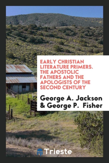 Early Christian Literature Primers. The Apostolic Fathers and the Apologists of the Second Century