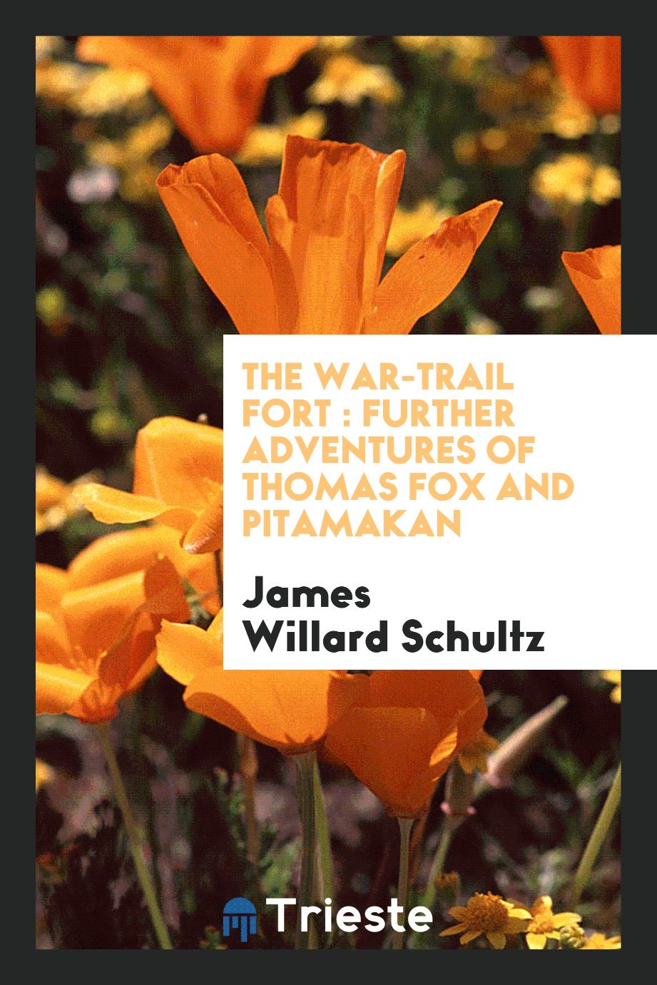 The war-trail fort : further adventures of Thomas Fox and Pitamakan