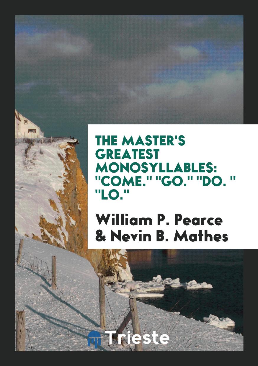 The Master's Greatest Monosyllables: "Come." "Go." "Do. " "Lo."