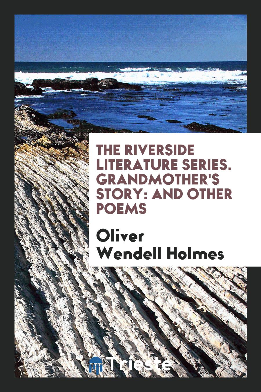 The Riverside Literature Series. Grandmother's Story: And Other Poems