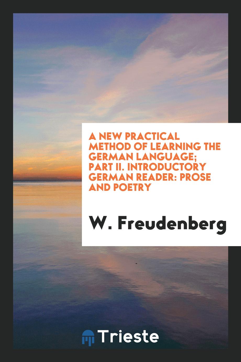 A New Practical Method of Learning the German Language; Part II. Introductory German Reader: Prose and Poetry