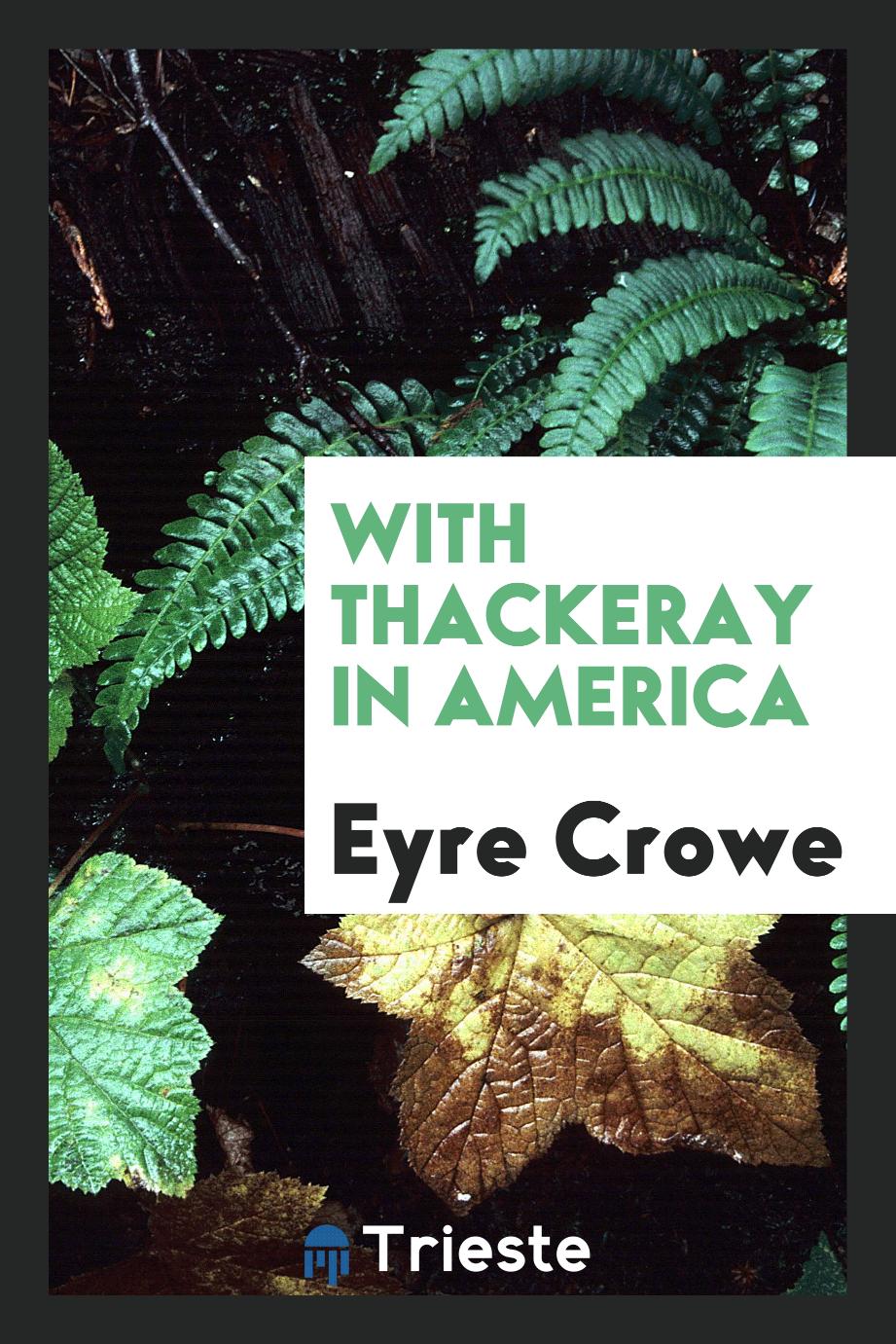 Eyre Crowe - With Thackeray in America