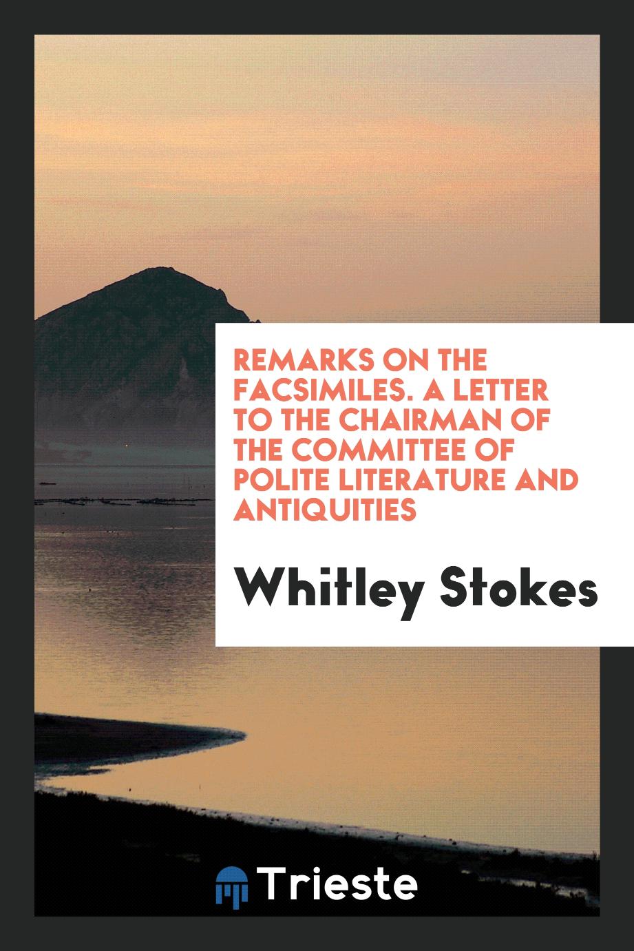 Remarks on the facsimiles. A letter to the chairman of the committee of polite literature and antiquities