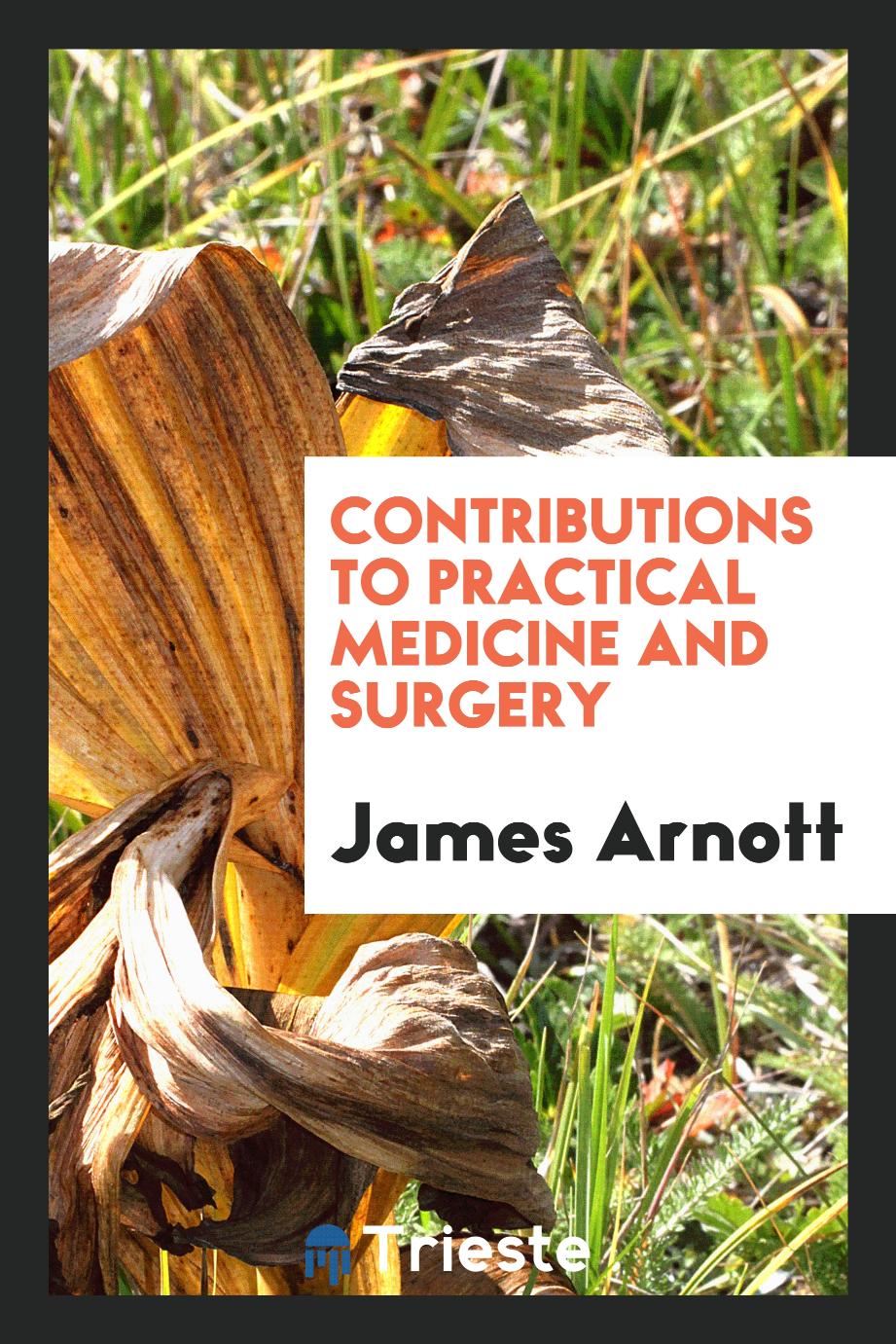 Contributions to practical medicine and surgery