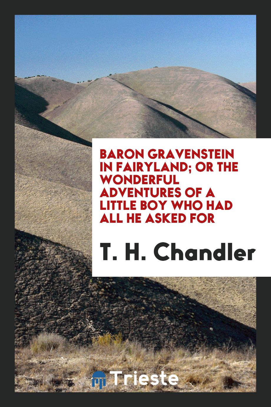 Baron Gravenstein In Fairyland; Or The Wonderful Adventures Of A Little Boy Who Had All He Asked For