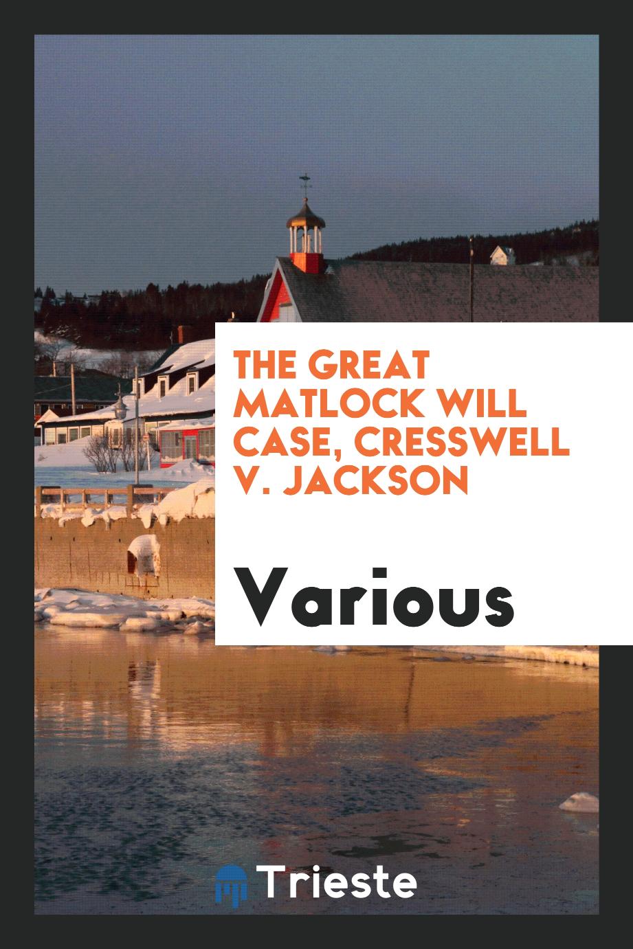 The Great Matlock Will Case, Cresswell v. Jackson