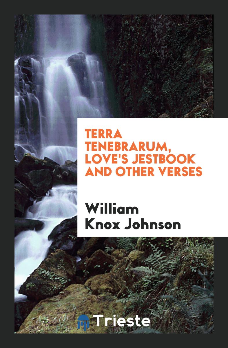 Terra Tenebrarum, Love's Jestbook and Other Verses