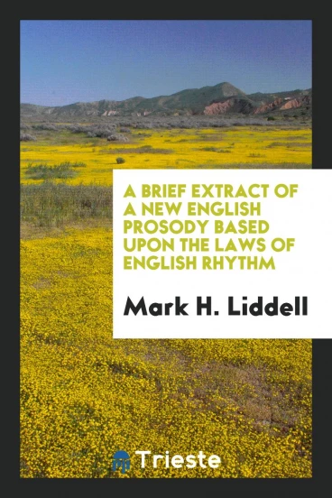 A Brief Extract of a New English Prosody Based Upon the Laws of English Rhythm