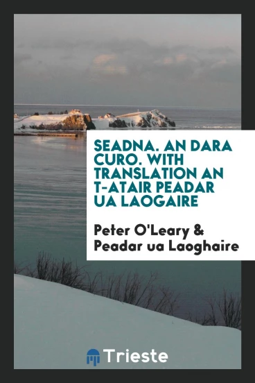 Seadna. An dara curo. With translation an t-Atair Peadar ua Laogaire