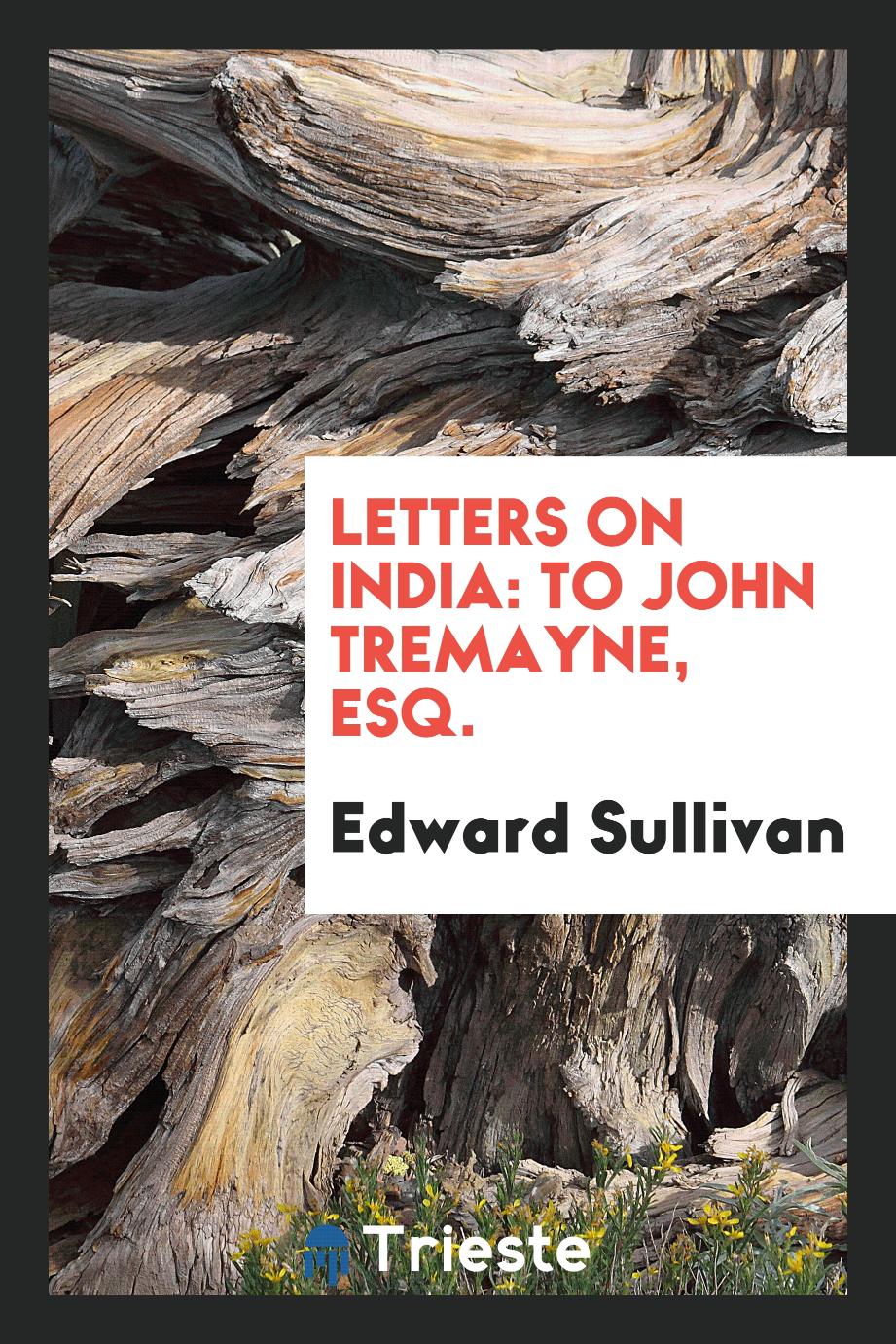 Letters on India: To John Tremayne, Esq.