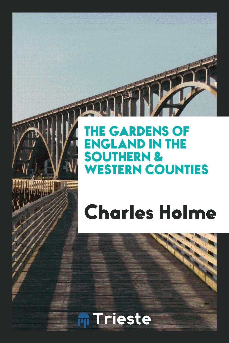 Charles Holme - The gardens of England in the southern & western counties