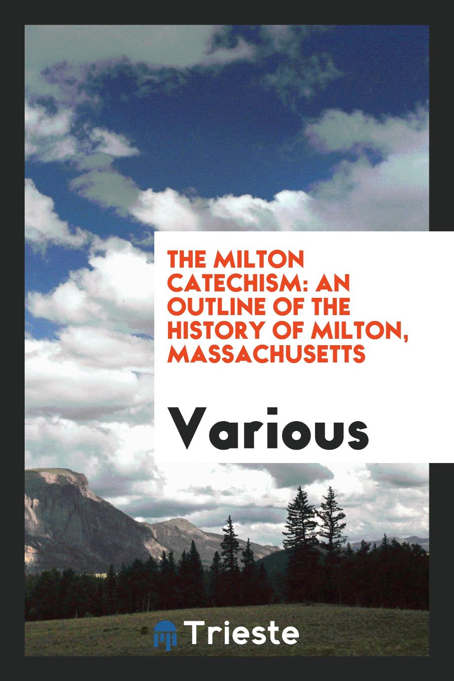 The Milton Catechism: An Outline of the History of Milton, Massachusetts