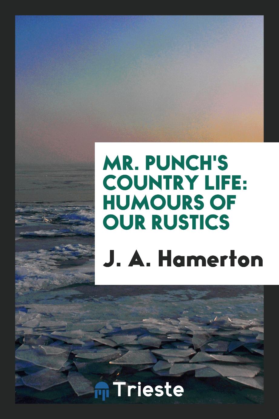 Mr. Punch's country life: humours of our rustics