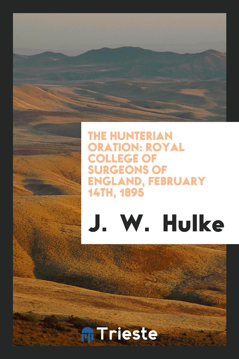 The Hunterian Oration: Royal College of Surgeons of England, February 14th, 1895