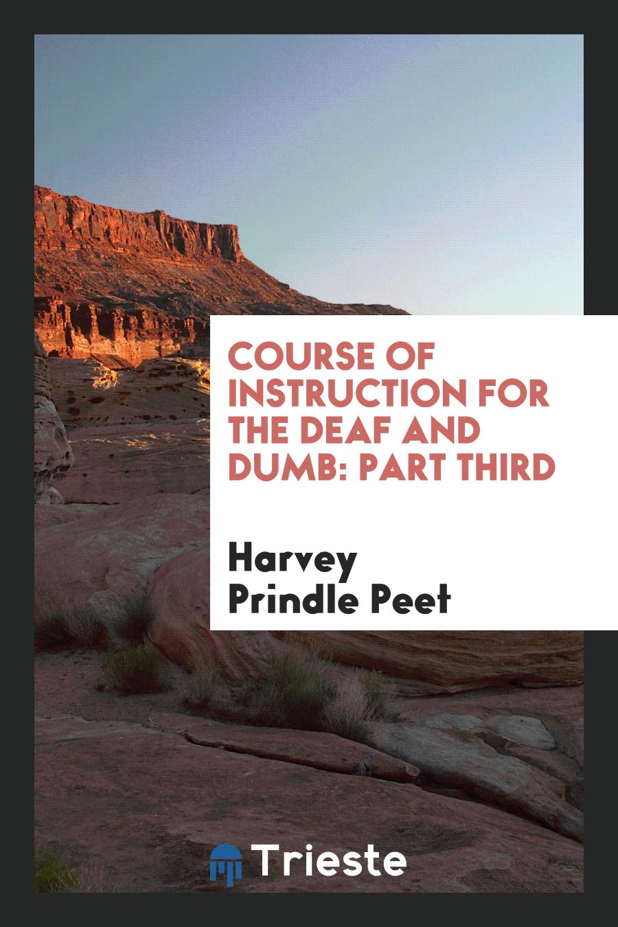 Harvey Prindle Peet - Course of Instruction for the Deaf and Dumb: Part Third