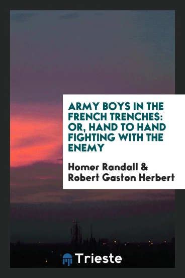 Army Boys in the French Trenches: Or, Hand to Hand Fighting with the Enemy