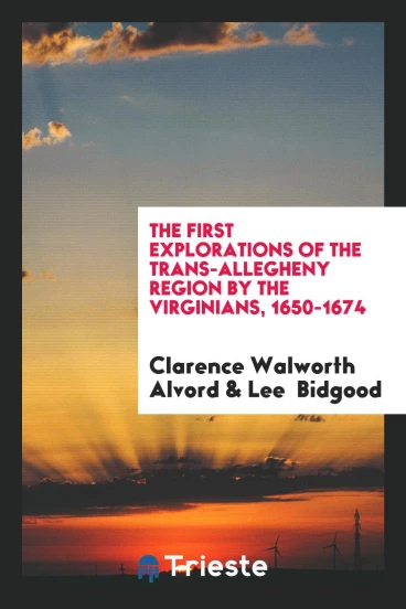 The First Explorations of the Trans-Allegheny Region by the Virginians, 1650-1674