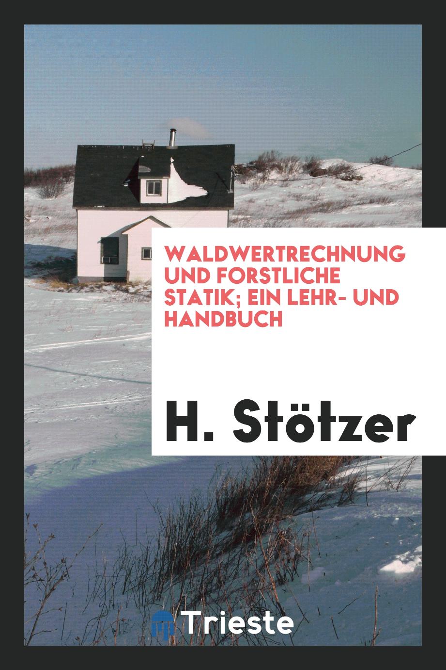 Waldwertrechnung und forstliche Statik; ein Lehr- und Handbuch