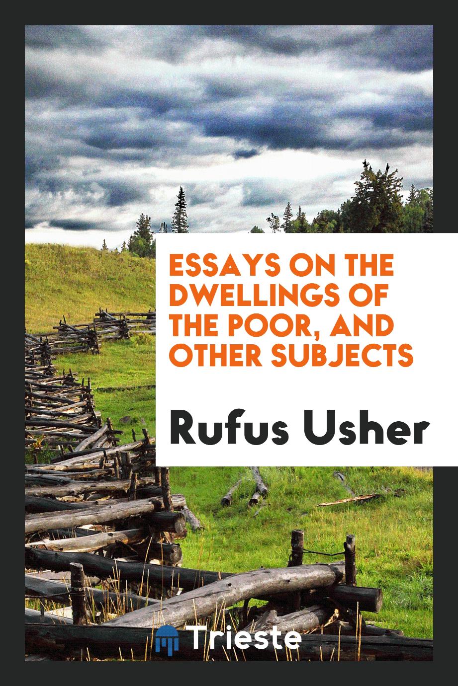 Essays on the Dwellings of the Poor, and Other Subjects
