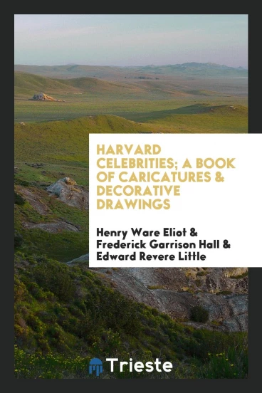 Harvard celebrities; a book of caricatures & decorative drawings