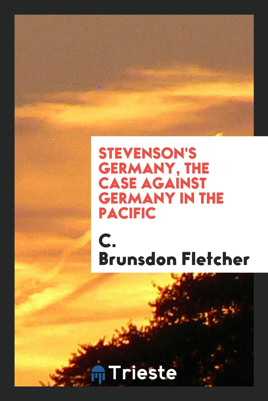 Stevenson's Germany, the case against Germany in the Pacific