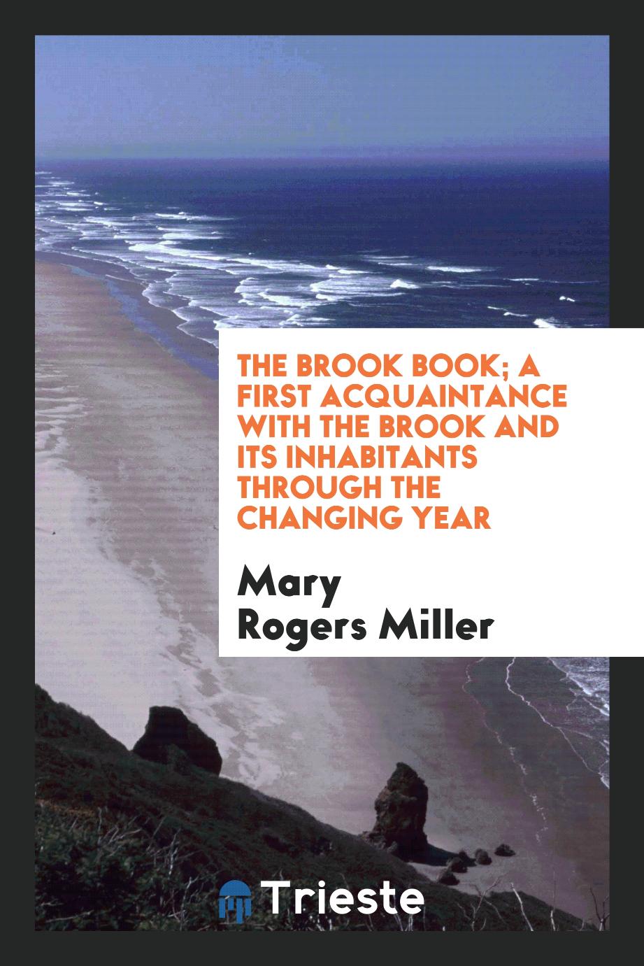 The Brook Book; A First Acquaintance with the Brook and Its Inhabitants Through the Changing Year