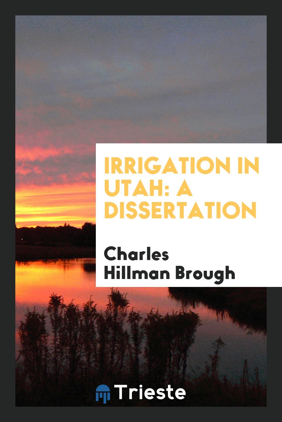 Irrigation in Utah: A Dissertation