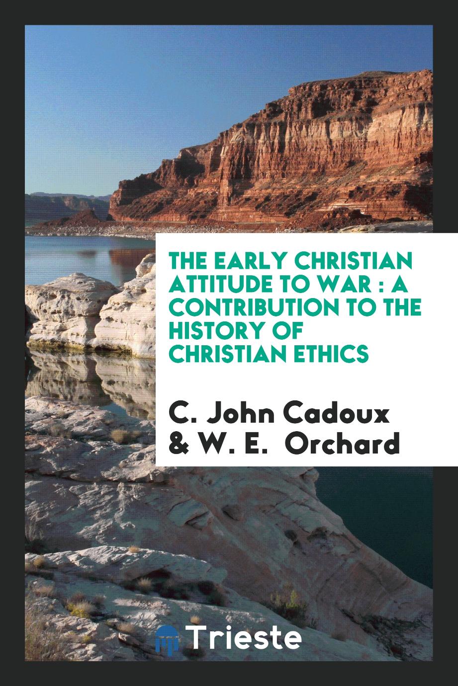 The Early Christian Attitude to War : A Contribution to the History of Christian Ethics