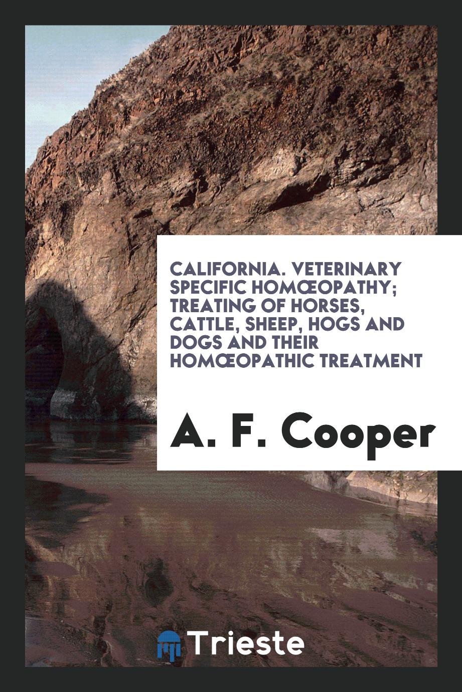 California. Veterinary Specific Homœopathy; Treating of Horses, Cattle, Sheep, Hogs and Dogs and Their Homœopathic Treatment