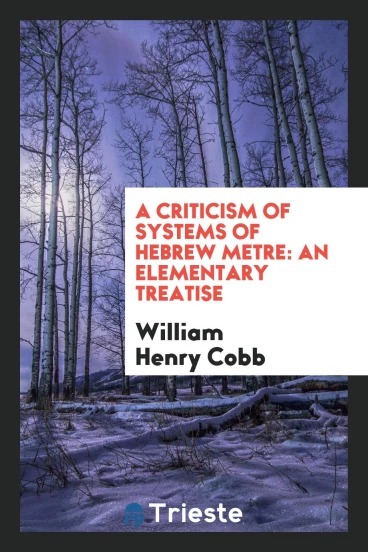 A criticism of systems of Hebrew metre: an elementary treatise
