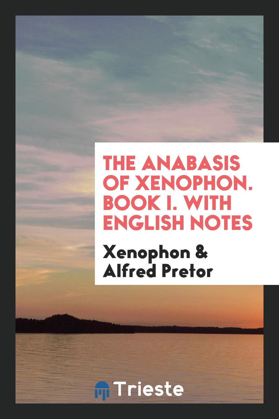 The Anabasis of Xenophon. Book I. With English Notes