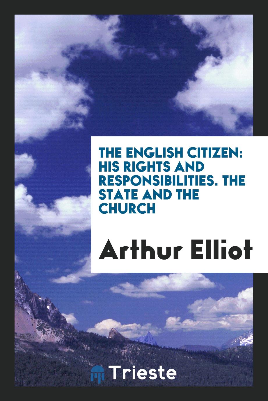 The English Citizen: His Rights and Responsibilities. The State and the Church