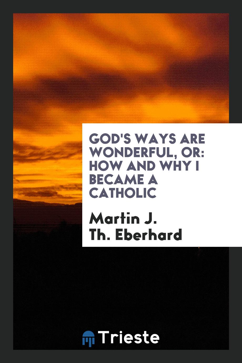 God's ways are wonderful, or: How and why I became a Catholic