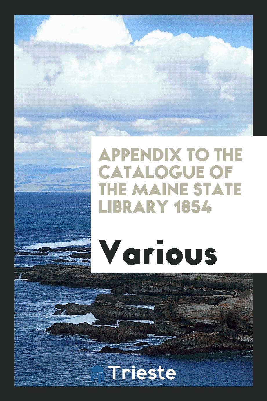 Appendix to the Catalogue of the Maine State Library 1854