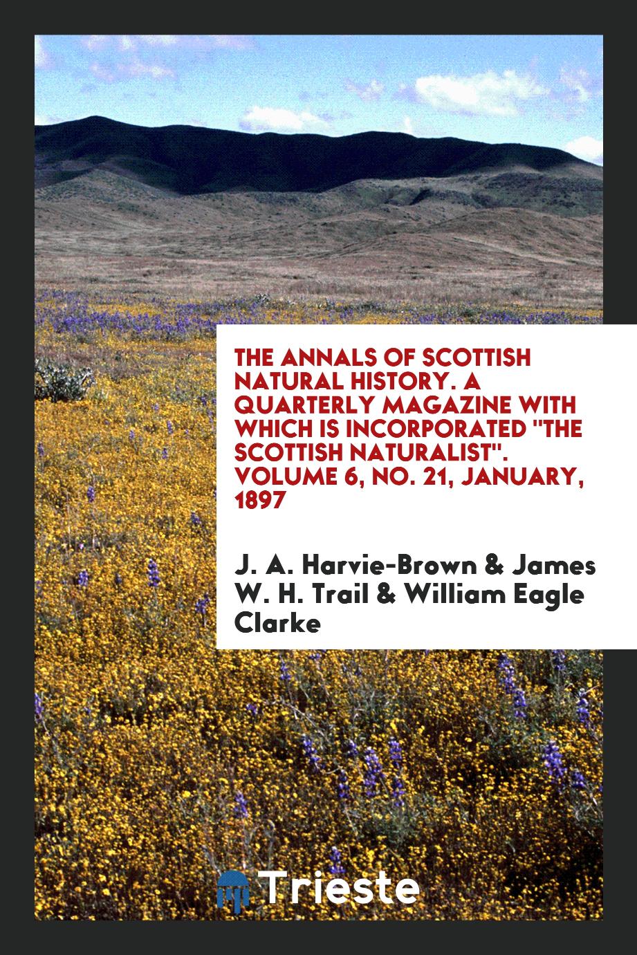 The Annals of Scottish Natural History. A Quarterly Magazine with Which Is Incorporated "The Scottish Naturalist". Volume 6, No. 21, January, 1897