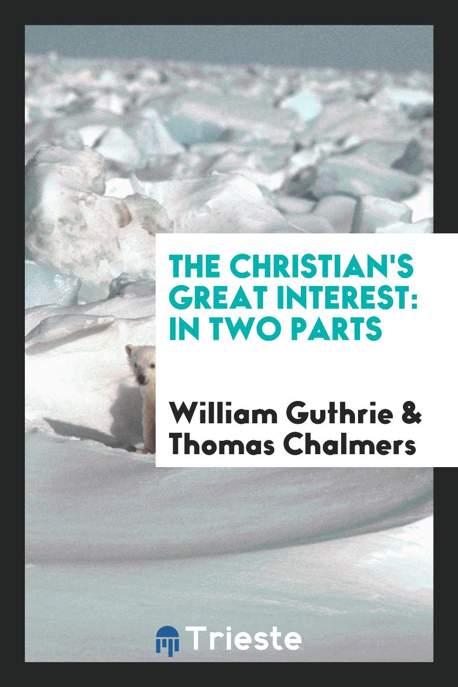 The Christian's great interest: in two parts