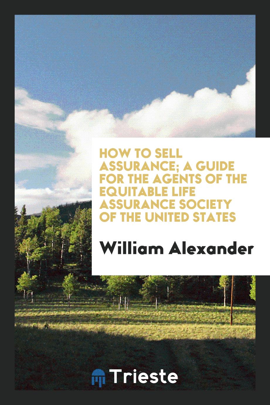 How to sell assurance; a guide for the agents of the Equitable life assurance society of the United States
