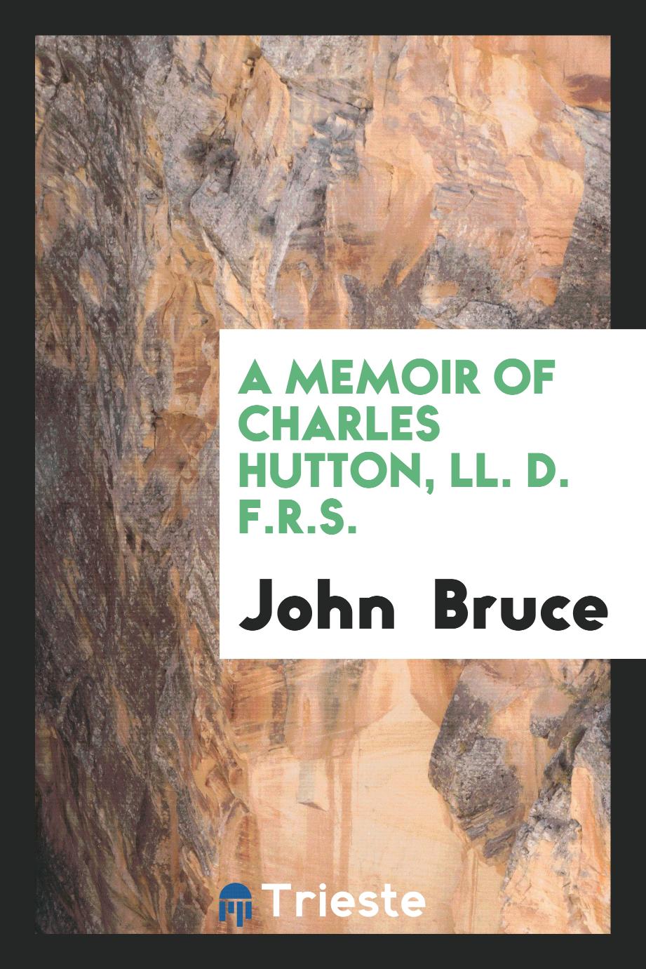 A Memoir of Charles Hutton, LL. D. F.R.S.